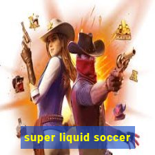 super liquid soccer